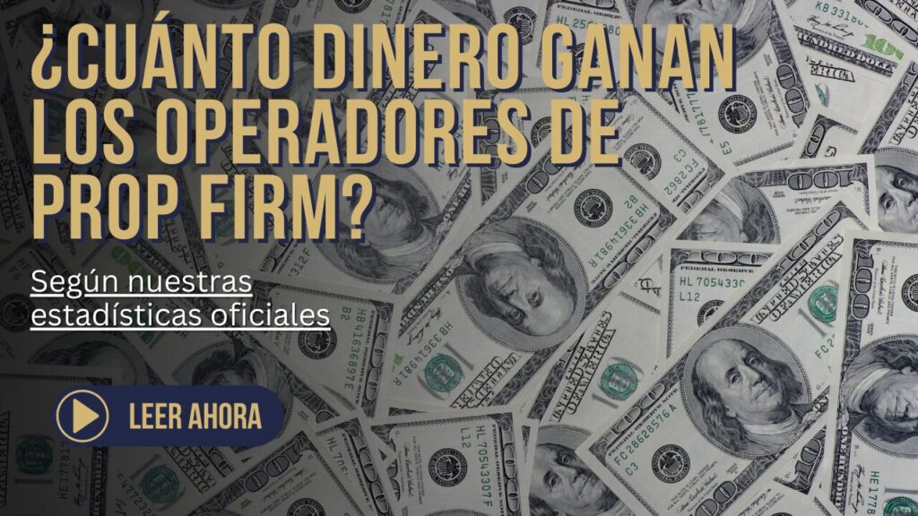 ¿CUÁNTO DINERO GANAN LOS OPERADORES DE PROP FIRM