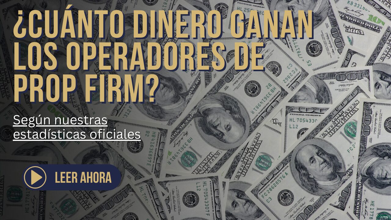 ¿CUÁNTO DINERO GANAN LOS OPERADORES DE PROP FIRM