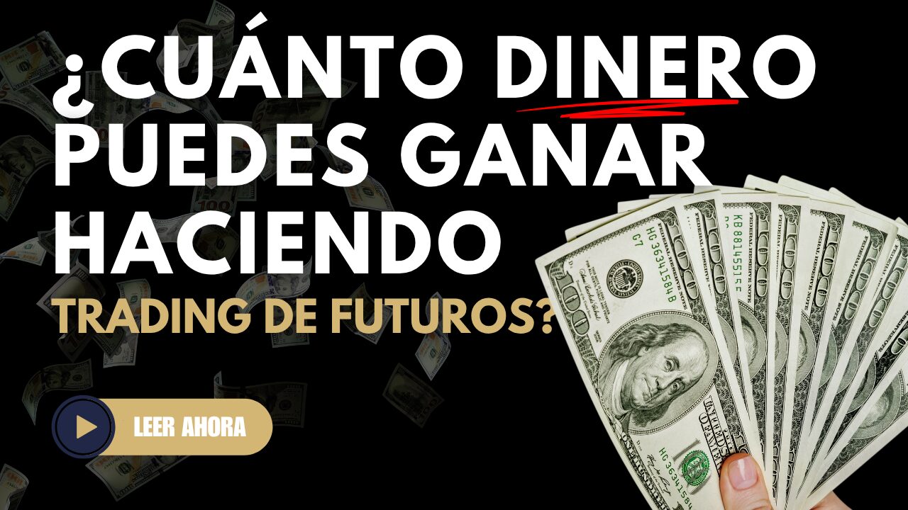 Cuánto Dinero Puedes Ganar Con Trading de Futuros