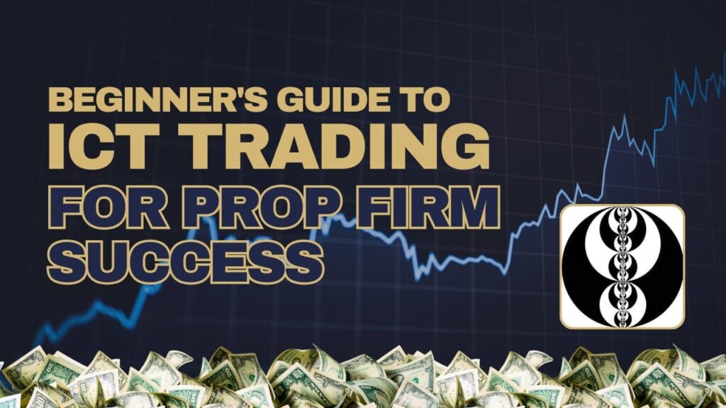 ICT TRADING GUIDE FOR PROP FIRM
