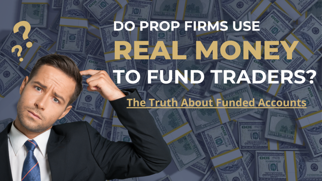 do prop firms use real money to fund traders